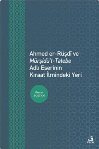 Kurye Kitabevi - Ahmed er-Rüşdi ve Mürşidü't-Talebe Adlı Eserinin Kıra