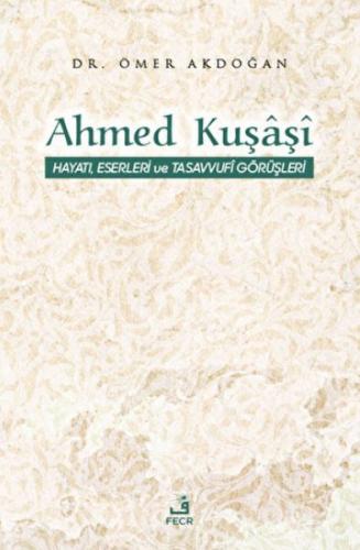 Kurye Kitabevi - Ahmed Kuşaşi Hayatı, Eserleri ve Tasavvufi Görüşleri