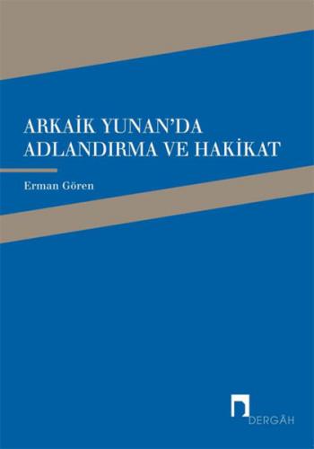 Kurye Kitabevi - Arkaik Yunan`da Adlandırma ve Hakikat