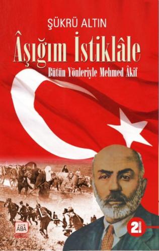 Kurye Kitabevi - Aşığım İstiklâle - Bütün Yönleriyle Mehmed Âkif