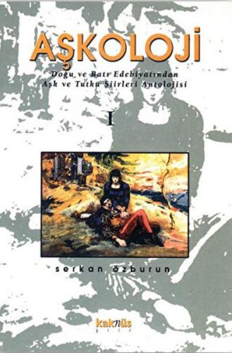 Kurye Kitabevi - Aşkoloji 1. Cilt Doğu ve Batı Edebiyatından Aşk ve Tu