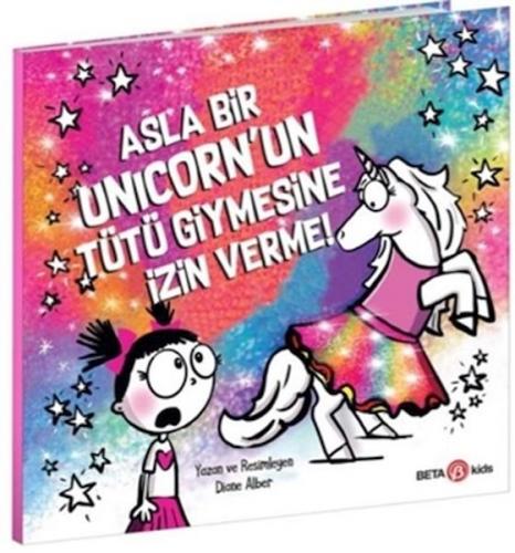 Kurye Kitabevi - Asla Bir Unicorn’un Tütü Giymesine İzin Verme!