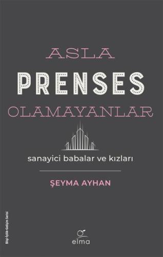 Kurye Kitabevi - Asla Prenses Olamayanlar: Sanayici Babalar ve Kızları