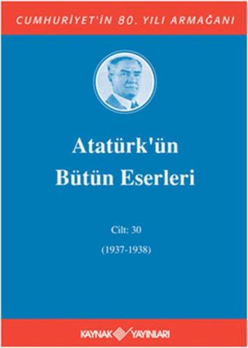 Kurye Kitabevi - Atatürk’ün Bütün Eserleri Cilt: 30 (1937 - 1938)