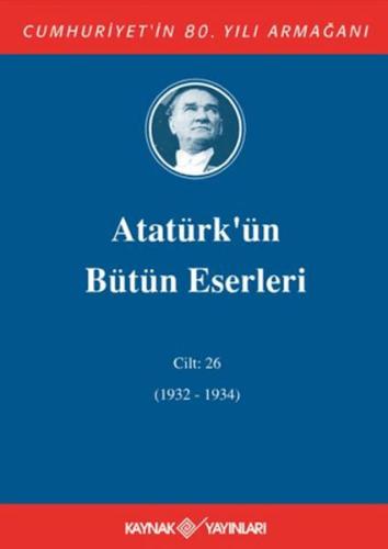 Kurye Kitabevi - Atatürk'ün Bütün Eserleri Cilt:26 (1932-1934)