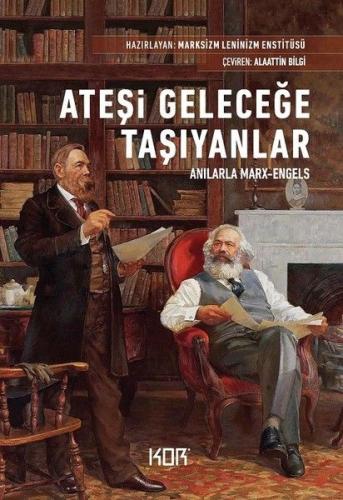 Kurye Kitabevi - Ateşi Geleceğe Taşıyanlar-Anılarla Marx-Engels