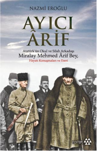 Kurye Kitabevi - Ayıcı Arif Atatürkün Okul ve Silah Arkadaşı Miralay M