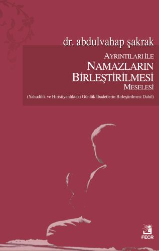 Kurye Kitabevi - Ayrıntıları ile Namazların Birleştirilmesi Meselesi