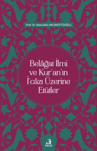 Kurye Kitabevi - Belâğat İlmi ve Kur’an’ın İ‘câzı Üzerine Etütler