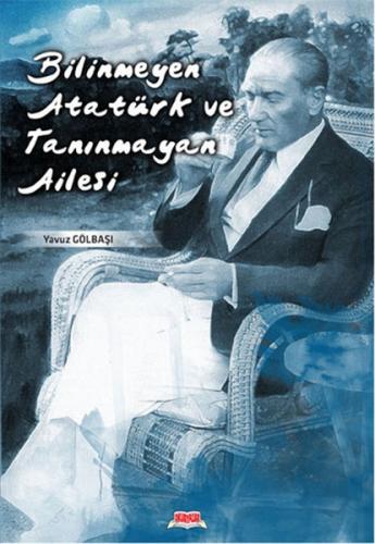 Kurye Kitabevi - Bilinmeyen Atatürk ve Tanınmayan Ailesi