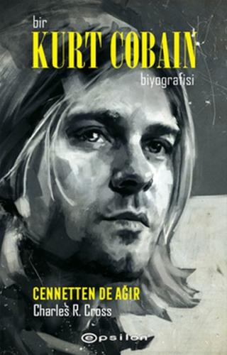 Kurye Kitabevi - Bir Kurt Cobain Biyografisi Cennetten De Ağır