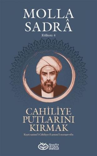 Kurye Kitabevi - Cahiliye Putlarını Kırmak - Molla Sadra Külliyatı 4