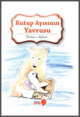 Kurye Kitabevi - Can Dostlarım Serisi-Kutup Ayısının Yavrusu