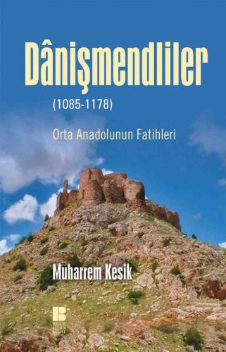 Kurye Kitabevi - Danişmendliler 1085-1178 Orta Anadolunun Fatihleri