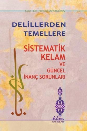 Kurye Kitabevi - Delillerden Temellere - Sistematik Kelam ve Güncel İn