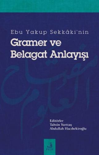 Kurye Kitabevi - Ebu Yakup Sekkaki'nin Gramer ve Belagat Anlayışı