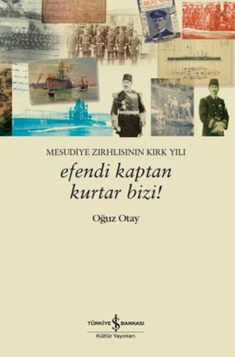 Kurye Kitabevi - Efendi Kaptan Kurtar Bizi! Mesudiye Zırhlısının Kırk 