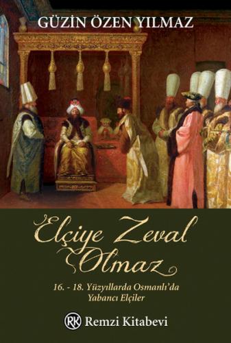 Kurye Kitabevi - Elçiye Zeval Olmaz 16. 18. Yüzyıllarda Osmanlıda Yaba