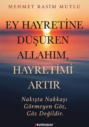 Kurye Kitabevi - Ey Hayretine Düşüren Allah’ım, Hayretimi Artır