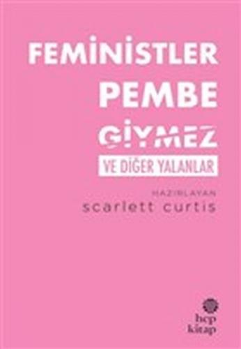 Kurye Kitabevi - Feministler Pembe Giymez ve Diğer Yalanlar