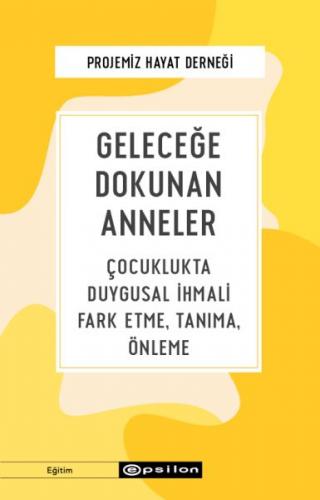 Kurye Kitabevi - Geleceğe Dokunan Anneler Çocuklukta Duygusal İhmali F