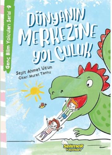 Kurye Kitabevi - Genç Bilim Yolcuları Serisi -9 Dünyanın Merkezine Yol