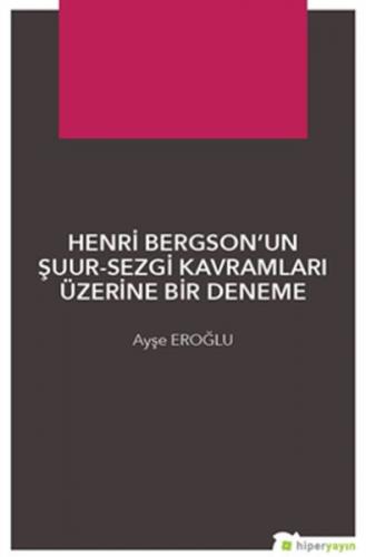 Kurye Kitabevi - Henri Bergsonun Şuur Sezgi Kavramları Üzerine Bir Den