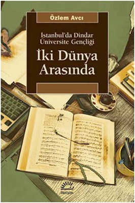 Kurye Kitabevi - İki Dünya Arasında-İstanbul'da Dindar Üniversite Genç