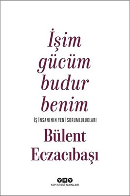 Kurye Kitabevi - İşim Gücüm Budur Benim-İş İnsanının Yeni Sorumlulukla