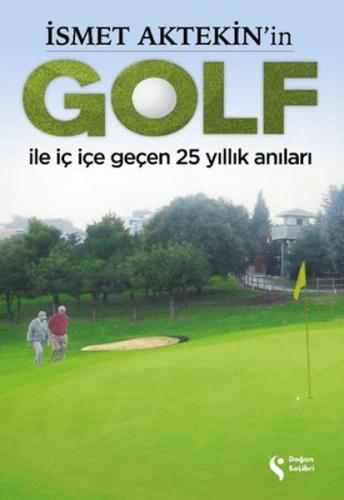 Kurye Kitabevi - İsmet Aktekin'in Golf ile İç İçe Geçen 25 Yıllık Anıl