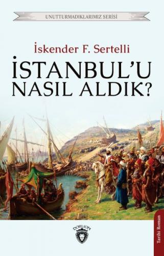 Kurye Kitabevi - İstanbul’u Nasıl Aldık? Unutturmadıklarımız Serisi