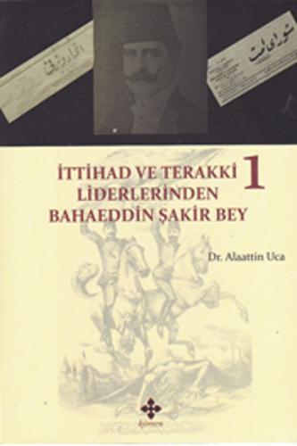 Kurye Kitabevi - İttihad ve Terakki Liderlerinden Bahaeddin Şakir Bey 