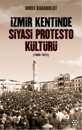 Kurye Kitabevi - İzmir Kentinde Siyasi Protesto Kültürü 1908-1912