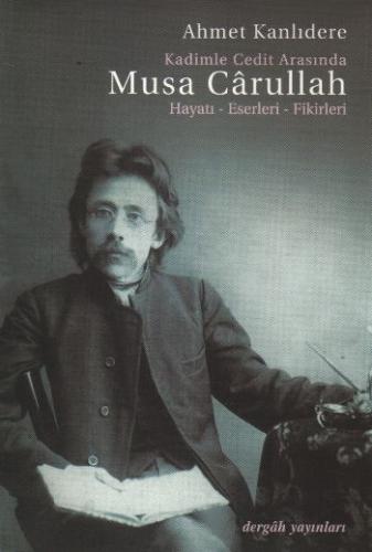 Kurye Kitabevi - Kadimle Cedit Arasında Musa Carullah (Hayatı-Eserleri