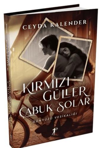 Kurye Kitabevi - Kırmızı Güller Çabuk Solar - Günyüzü Vesikalığı (Cilt