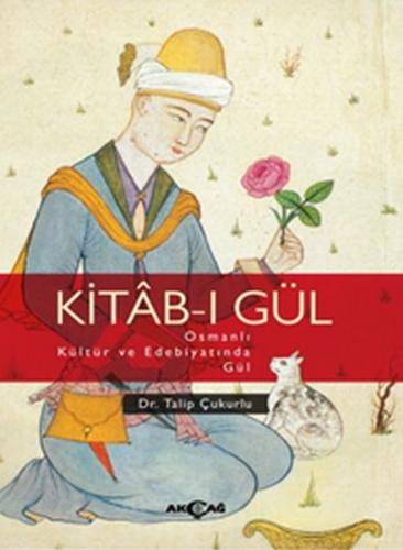 Kurye Kitabevi - Kitab-ı Gül Osmanlı Kültür ve Edebiyatında Gül