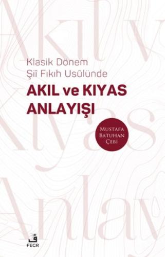 Kurye Kitabevi - Klasik Dönem Şıı Fıkıh Usulu¨nde Akıl ve Kıyas Anlayı