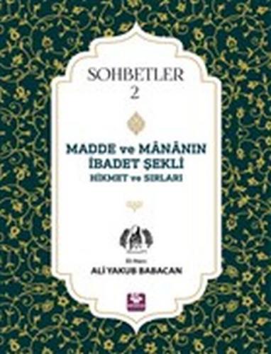 Kurye Kitabevi - Madde ve Mananın İbadet Şekli Hikmet ve Sırları Sohbe