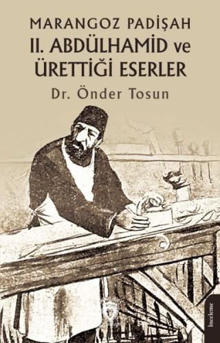 Kurye Kitabevi - Marangoz Padişah II. Abdülhamid ve Ürettiği Eserler