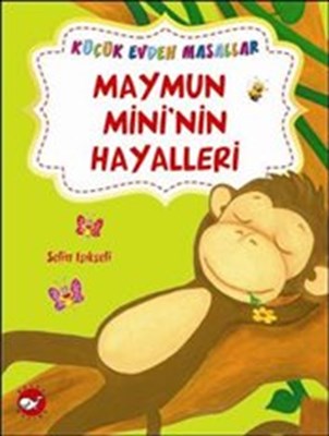 Kurye Kitabevi - Küçük Evden Masallar-Maymun Mininin Hayalleri Mırnavı