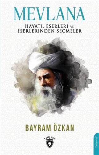 Kurye Kitabevi - Mevlana, Hayatı, Eserleri Ve Eserlerinden Seçmeler