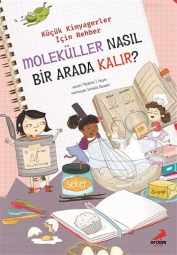 Kurye Kitabevi - Moleküller Nasil Bir Arada Kalir? - Küçük Kimyagerler