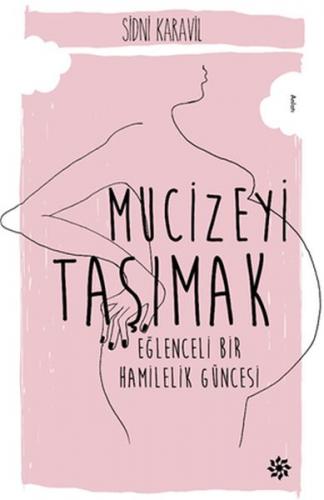 Kurye Kitabevi - Mucizeyi Taşımak-Eğlenceli Bir Hamilelik Güncesi