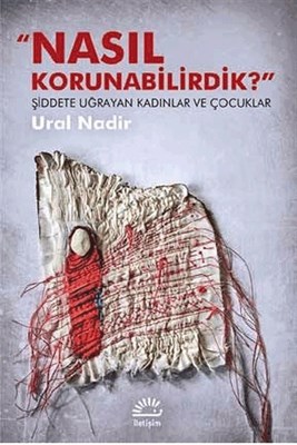 Kurye Kitabevi - Nasıl Korunabilirdik-Şiddete Uğrayan Kadınlar ve Çocu