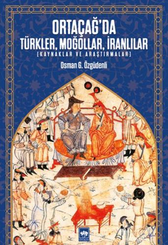 Kurye Kitabevi - Ortaçağda Türkler Moğollar İranlılar-Kaynaklar ve Ara