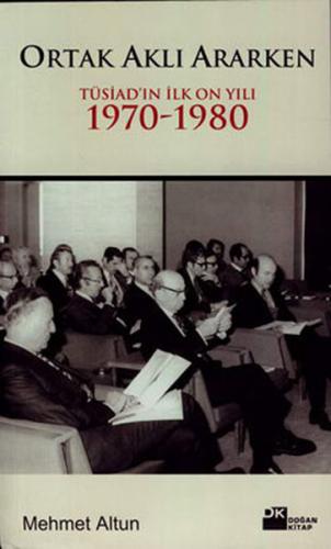 Kurye Kitabevi - Ortak Aklı Ararken-TÜSİAD'ın İlk On Yılı 1970-1980