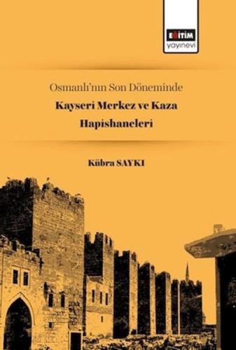 Kurye Kitabevi - Osmanlı’nın Son Döneminde Kayseri Merkez ve Kaza Hapi