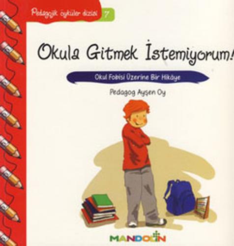 Kurye Kitabevi - Pedagojik Öyküler Dizisi 07 Okula Gitmek İstemiyorum!