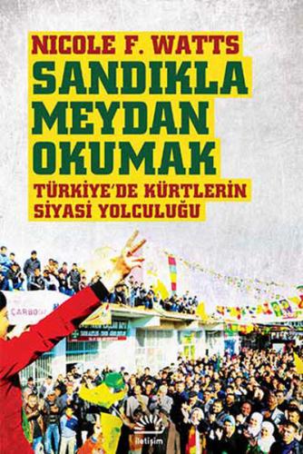 Kurye Kitabevi - Sandıkla Meydan Okumak Türkiyede Kürtlerin Siyasi Yol