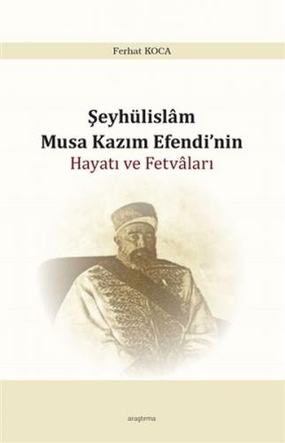 Kurye Kitabevi - Şeyhülislam Musa Kazım Efendi’nin Hayatı ve Fetvaları